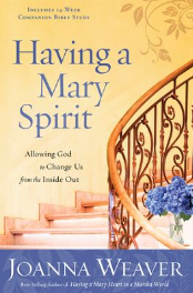 Having a Mary Spirit: Allowing God to Change Us from the Inside Out (slightly imperfect) - By: Joanna Weaver